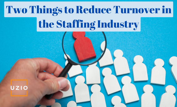 In the staffing industry, what two things can you do to reduce turnover?