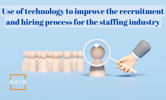 Best practices for using technology to improve the recruitment and hiring process for the staffing industry