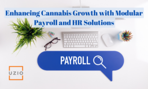 The Benefits of Modular Payroll and HR Solutions for Growing Cannabis Businesses